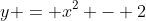 y = x^2 - 2