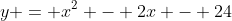 y = x^2 - 2x - 24