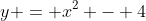 y = x^2 - 4