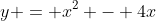 y = x^2 - 4x