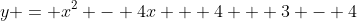y = x^2 - 4x + 4 + 3 - 4