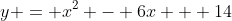 y = x^2 - 6x + 14
