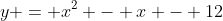 y = x^2 - x - 12