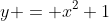 y = x^2+1