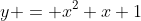 y = x^2+x+1