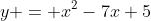 y = x^2-7x+5