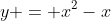 y = x^2-x