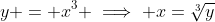 y = x^3 \implies x=\sqrt[3]{y}