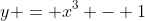 y = x^3 - 1