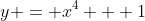 y = x^4 + 1
