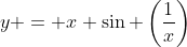 y = x \sin \left(\frac{1}{x}\right)