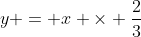 y = x \times \frac{2}{3}