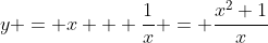 y = x + \dfrac1x = \dfrac{x^2+1}x