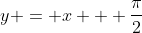 y = x + \frac{\pi}{2}