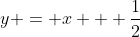 y = x + \frac{1}{2}