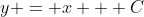 y = x + C