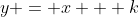 y = x + k