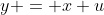 y = x u
