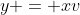 y = xv