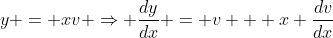 y = xv \Rightarrow \frac{dy}{dx} = v + x \frac{dv}{dx}