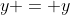 y = y