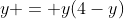 y = y(4-y)