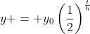 y = y_0\left(\frac{1}{2}\right)^{\frac{t}{h}}