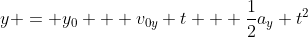 y = y_0 + v_{0y} t + \frac{1}{2}a_y t^2
