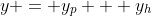 y = y_p + y_h