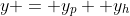 y = y_p +y_h