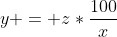y = z*\frac{100}{x}