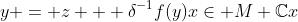 y = z + \delta^{-1}f(y)x\in M+\mathbb{C}x