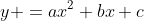 y =ax^2+bx+c