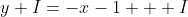 y+I=-x-1 + I