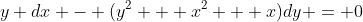 y dx - (y^{2} + x^{2} + x)dy = 0