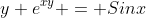 y e^{xy} = Sinx