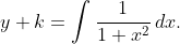 y+k=\int\frac1{1+x^2}\,dx.