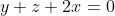 y+z+2x=0