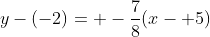 y-(-2)= -\frac{7}{8}(x- 5)