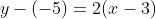 y-(-5)=2(x-3)