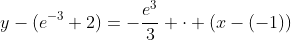 y-(e^{-3}+2)=-\dfrac{e^3}3 \cdot (x-(-1))