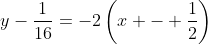 y-\frac{1}{16}=-2\left(x - \frac12\right)