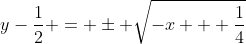 y-\frac{1}{2} = \pm \sqrt{-x + \frac{1}{4}}