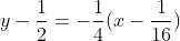 y-\frac{1}{2}=-\frac{1}{4}(x-\frac{1}{16})
