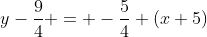 y-\frac{9}{4} = -\frac{5}{4} (x+5)