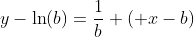 y-\ln(b)=\dfrac1b ( x-b)~\implies~y=\dfrac1b \cdot x -1+\ln(b)