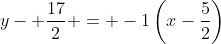 y- \frac{17}{2} = -1\left(x-\frac{5}{2}\right)
