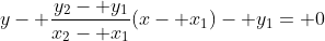 y- \frac{y_2- y_1}{x_2- x_1}(x- x_1)- y_1= 0