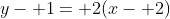 y- 1= 2(x- 2)