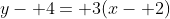 y- 4= 3(x- 2)